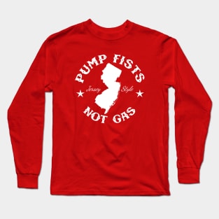 Pump Fists Not Gas Long Sleeve T-Shirt